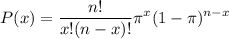 $P(x)=\frac{n !}{x !(n-x) !} \pi^{x}(1-\pi)^{n-x}