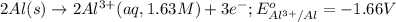 2Al(s)\rightarrow 2Al^{3+}(aq,1.63M)+3e^-;E^o_{Al^{3+}/Al}=-1.66V