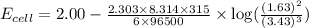 E_{cell}=2.00-\frac{2.303\times 8.314\times 315}{6\times 96500}\times \log(\frac{(1.63)^2}{(3.43)^3})