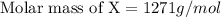 \text{Molar mass of X}=1271g/mol