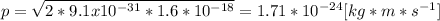 p=\sqrt{2*9.1 x 10^{-31}*1.6*10^{-18}}=1.71*10^{-24}[kg*m*s^{-1}]