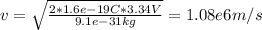 v = \sqrt{\frac{2*1.6e-19C*3.34 V}{9.1e-31kg} } = 1.08e6 m/s