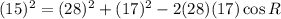 (15)^{2}=(28)^{2}+(17)^{2}-2 (28)(17) \cos R