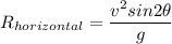 R_{horizontal}=\dfrac{v^2sin 2\theta}{g}