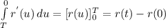 \int\limits^0_T {r^{'}(u) } \, du =[r(u)]_{0}^T=r(t)-r(0)