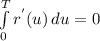 \int\limits^T_0 {r^{'}(u) } \, du=0