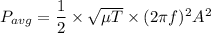 P_{avg}=\dfrac{1}{2}\times\sqrt{\mu T}\times (2\pi f)^2 A^2