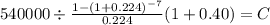540000 \div \frac{1-(1+0.224)^{-7} }{0.224}(1+0.40) = C\\