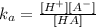 k_{a} = \frac{[H^{+}][A^{-}]}{[HA]}