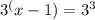 3^(x-1)=3^3