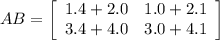 AB = \left[\begin{array}{ccc}1.4+2.0&1.0+2.1\\3.4+4.0&3.0+4.1\end{array}\right]