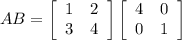 AB = \left[\begin{array}{ccc}1&2\\3&4\end{array}\right] \left[\begin{array}{ccc}4&0\\0&1\end{array}\right]