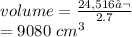 volume=\frac{24,516‬}{2.7} \\=9080\ cm^3