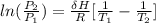 ln(\frac{P_2}{P_1}) = \frac{\delta H}{R}[\frac{1}{T_1}- \frac{1}{T_2}]