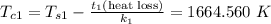 T_{c1} = T_{s1} - \frac {t_1 (\text{heat loss})}{k_1} = 1664.560 \ K