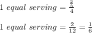 1\ equal\ serving = \frac{\frac{2}{3}}{4}\\\\1\ equal\ serving = \frac{2}{12} = \frac{1}{6}