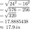 =  \sqrt{ {24}^{2}  -  {16}^{2} }  \\  =  \sqrt{576 - 256}  \\  =  \sqrt{320}  \\  = 17.8885438 \\   \approx \: 17.9 \: in