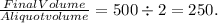 \frac{Final Volume}{Aliquot volume}  = 500\div2 = 250.