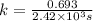 k=\frac{0.693}{2.42\times 10^3 s}