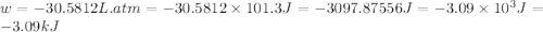 w=-30.5812L.atm=-30.5812\times 101.3J=-3097.87556J=-3.09\times 10^3J=-3.09kJ