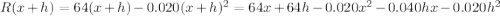 R(x+h)=64(x+h)-0.020(x+h)^2=64x+64h-0.020x^2-0.040hx-0.020h^2
