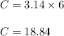 C = 3.14 \times 6\\\\C = 18.84