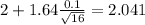 2 + 1.64 \frac{0.1}{\sqrt{16}}= 2.041