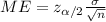 ME=z_{\alpha/2} \frac{\sigma}{\sqrt{n}}}
