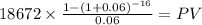18672 \times \frac{1-(1+0.06)^{-16} }{0.06} = PV\\