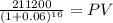 \frac{211200}{(1 + 0.06)^{16} } = PV