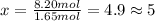 x=\frac{8.20 mol}{1.65 mol}=4.9 \approx 5