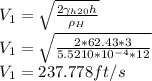 V_1=\sqrt{\frac{2\gamma_{h20}h}{\rho_H}}\\ V_1=\sqrt{\frac{2*62.43*3}{5.5210*10^{-4}*12}}\\ V_1=237.778 ft/s