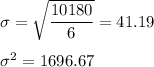 \sigma = \sqrt{\dfrac{10180}{6}} = 41.19\\\\\sigma^2 = 1696.67