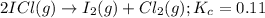 2ICl(g)\rightarrow I_2(g)+Cl_2(g);K_c=0.11