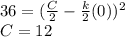 36=(\frac{C}{2} -\frac{k}{2}(0))^2\\C=12