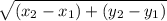 \sqrt{(x_2-x_1)+(y_2-y_1)}