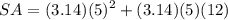 $S A=(3.14)(5)^{2}+(3.14)(5)(12)$