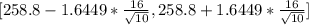 [258.8 - 1.6449*\frac{16}{\sqrt{10} } , 258.8 + 1.6449*\frac{16}{\sqrt{10} }]