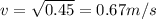 v=\sqrt{0.45}=0.67m/s
