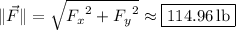 \|\vec F\|=\sqrt{{F_x}^2+{F_y}^2}\approx\boxed{114.96\,\mathrm{lb}}