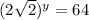 (2\sqrt{2})^y=64
