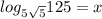 log_{5\sqrt{5}}125=x