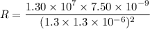 R=\dfrac{1.30\times10^{7}\times7.50\times10^{-9}}{(1.3\times1.3\times10^{-6})^2}