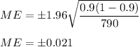ME = \pm 1.96\sqrt{\dfrac{0.9(1-0.9)}{790}}\\\\ME = \pm 0.021