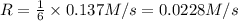 R=\frac{1}{6}\times 0.137 M/s=0.0228 M/s