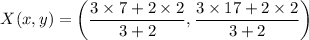 $X(x, y)=\left(\frac{3 \times 7+2 \times 2}{3+2}, \frac{3 \times 17+2 \times 2}{3+2}\right)
