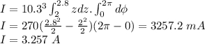 I=10.3^3\int_2^{2.8}\(zdz.\int_0^{2\pi}d\phi\\I=270(\frac{2.8^2}{2}-\frac{2^2}{2} )(2\pi-0)=3257.2\ mA\\I=3.257\ A