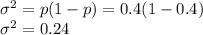\sigma^2 = p(1-p) = 0.4(1-0.4)\\\sigma^2 = 0.24