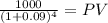 \frac{1000}{(1 + 0.09)^{4} } = PV