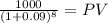 \frac{1000}{(1 + 0.09)^{8} } = PV